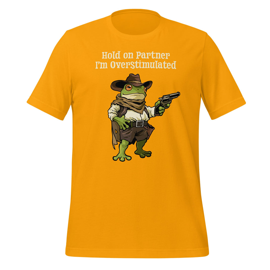 Hold On Partner Im Overstimulated T-shirt - GoshWow