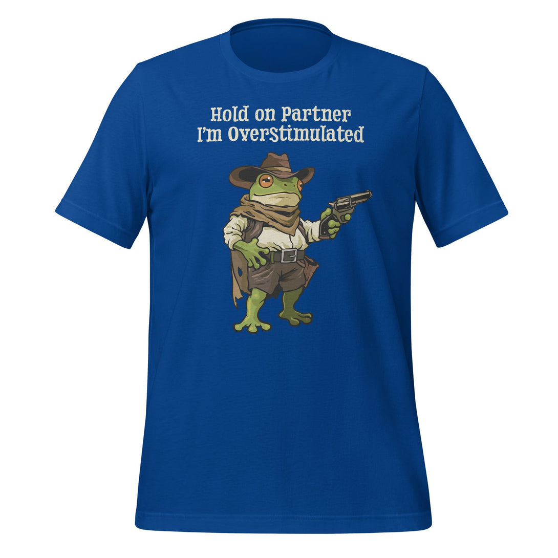 Hold On Partner Im Overstimulated T-shirt - GoshWow