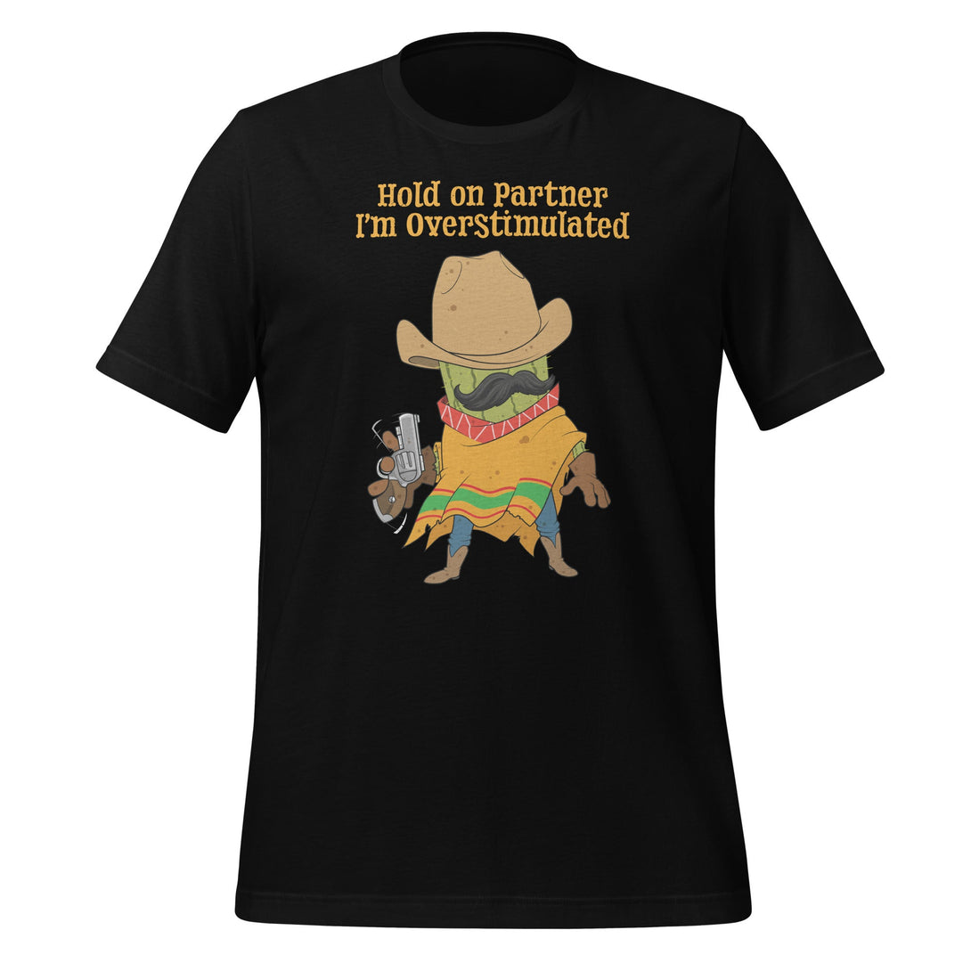 Hold On Partner Im Overstimulated T-shirt - GoshWow