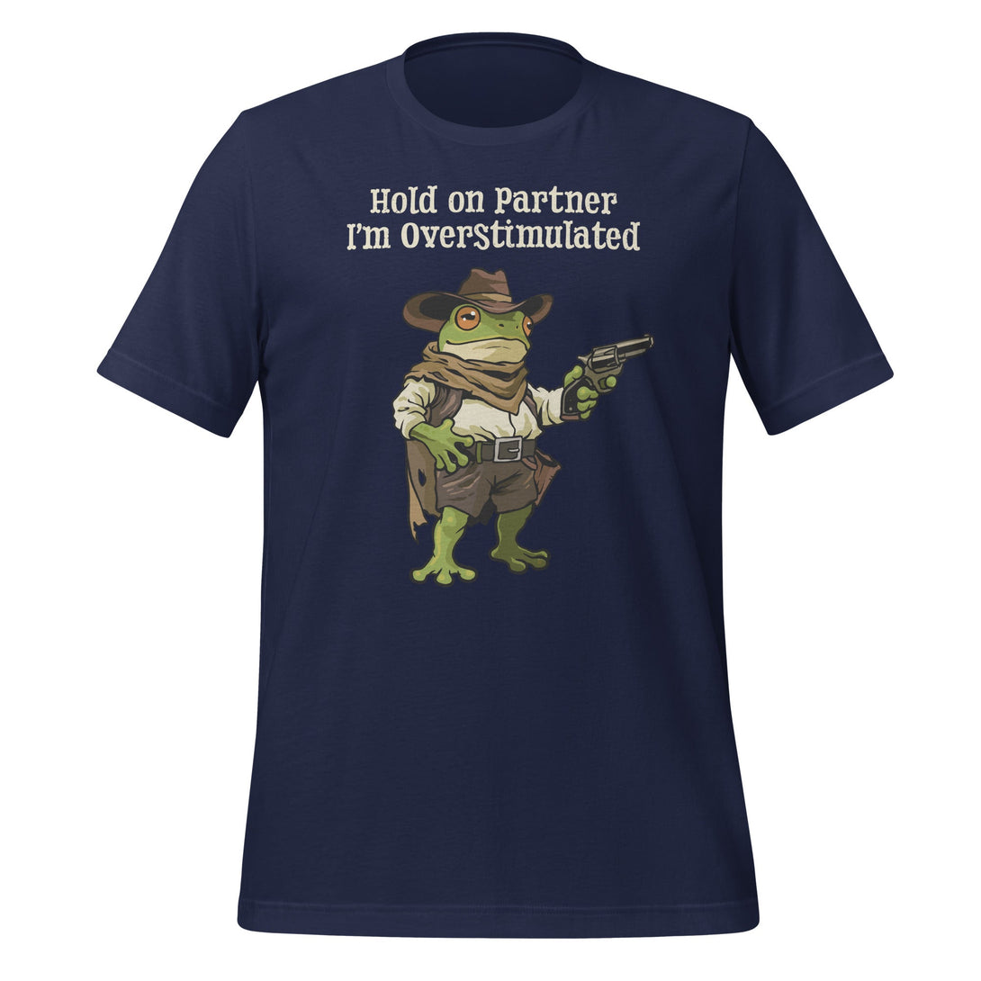 Hold On Partner Im Overstimulated T-shirt - GoshWow