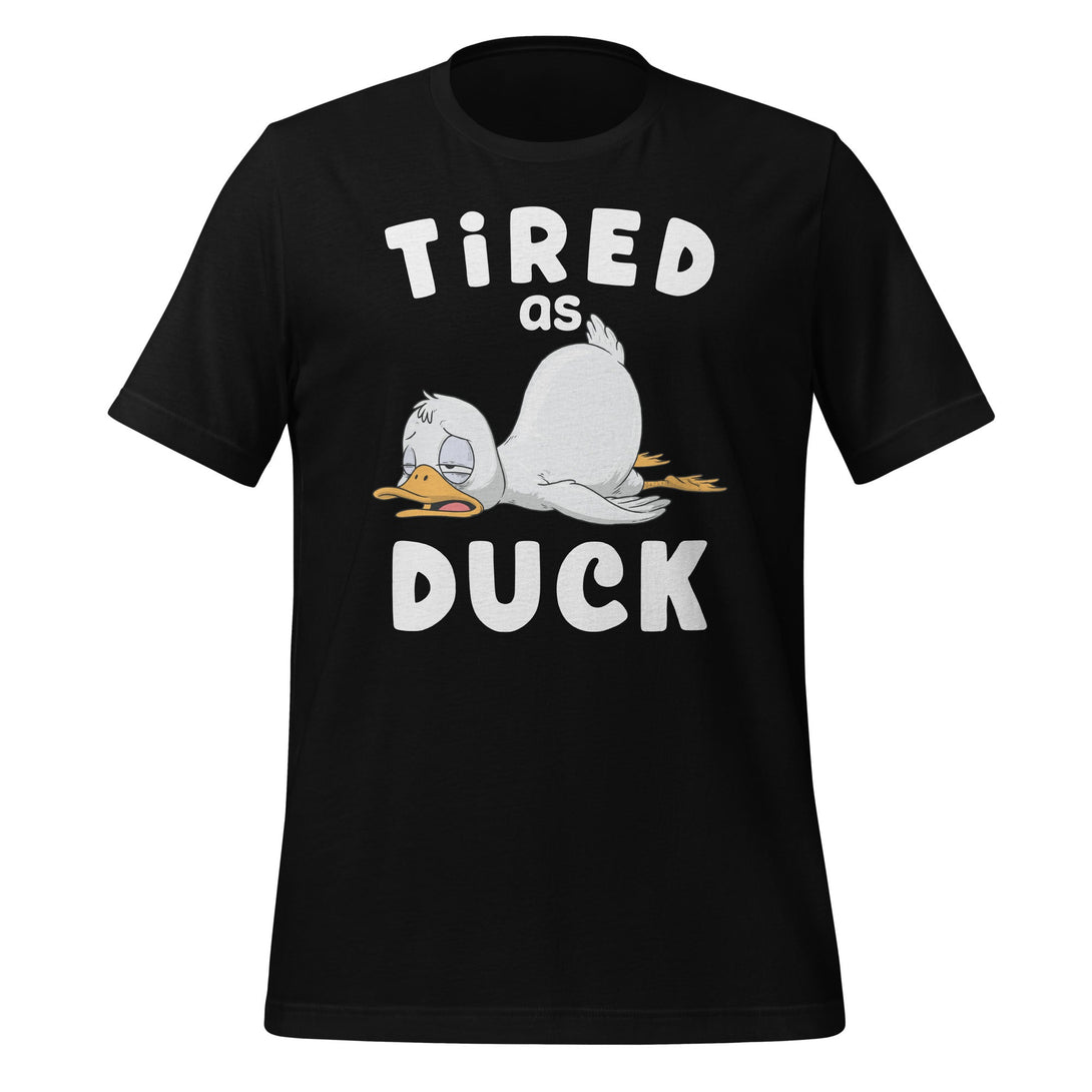 Tired as Duck T-shirt - GoshWow