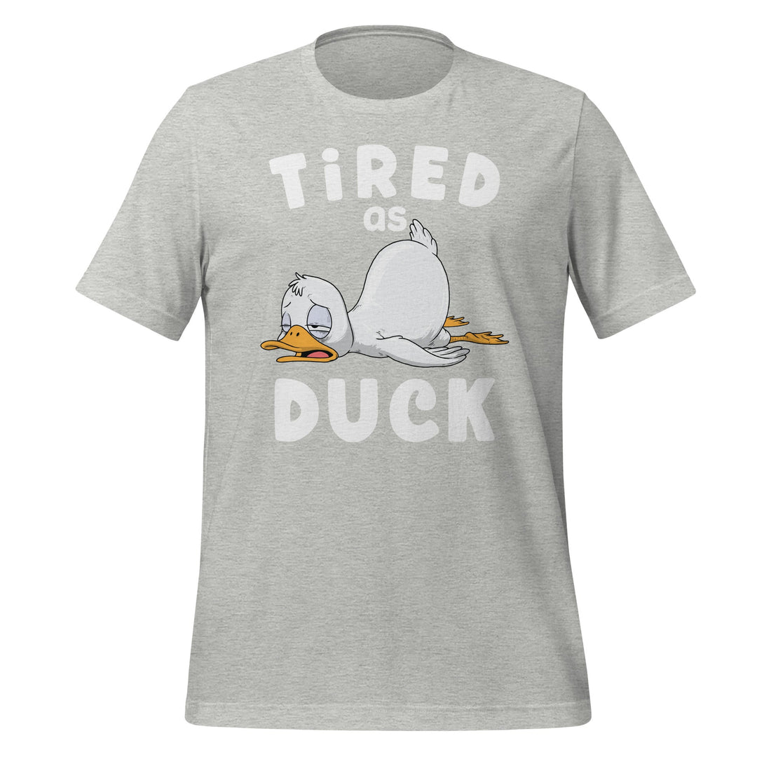 Tired as Duck T-shirt - GoshWow